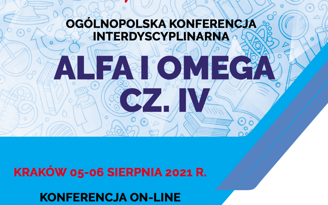 Ogólnopolska Konferencja Interdyscyplinarna pn. „ALFA I OMEGA CZ. IV”